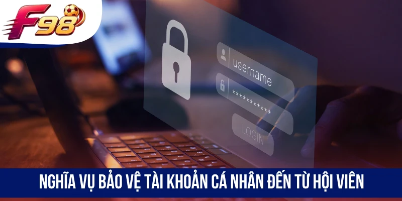 Nghĩa vụ bảo vệ tài khoản cá nhân đến từ hội viên