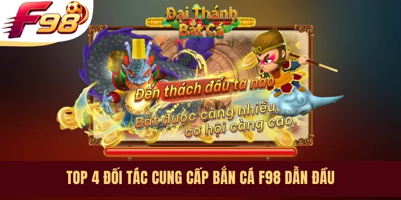 Top 4 đối tác cung cấp bắn cá F98 dẫn đầu